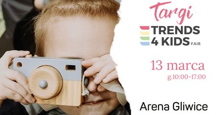 Targi Trends 4 Kids –  13.03 ponownie w ARENIE Gliwice!
