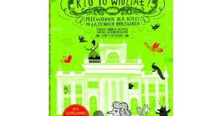 Kto to widział? Przewodnik dla dzieci po Łazienkach Królewskich