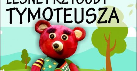 Leśne Przygody Tymoteusza - spektakl dla dzieci