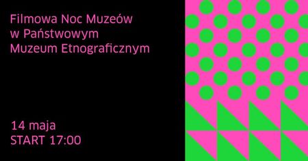 Filmowa Noc Muzeów w Państwowym Muzeum Etnograficznym