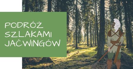 Podróż szlakami Jaćwingów - gra terenowa