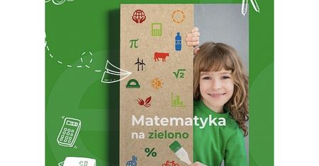 „Matematyka na zielono” łączy ekologię z matematyką.