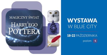 Magiczny Świat Harry'ego Pottera - wystawa w Blue City