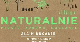 Premiera książki Alaina Ducasse’a „Naturalnie”