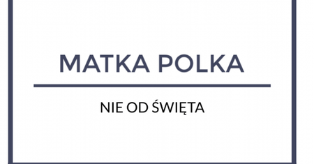 Matka Polka – nie od święta?