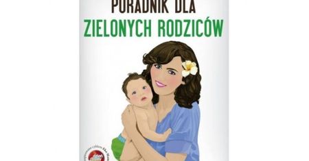 "Poradnik dla zielonych rodziców" - książka dla początkujących