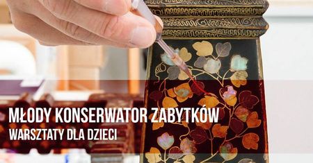 Warsztaty konserwatorskie dla dzieci - Muzeum w Wilanowie