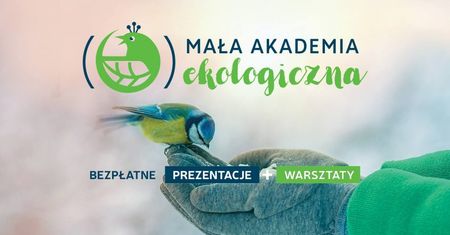 Mała Akademia Ekologiczna: Ptaki i ssaki – najbliżsi sąsiedzi człowieka.
