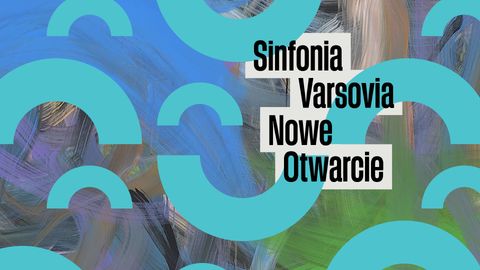 Sinfonia Varsovia - Nowe Otwarcie. Tu bije muzyczne serce Polski