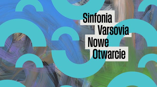 Sinfonia Varsovia - Nowe Otwarcie. Tu bije muzyczne serce Polski