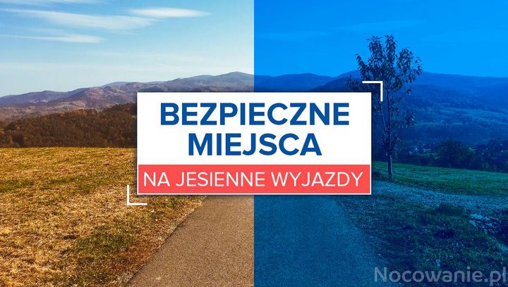 Bezpieczne miejsca na jesienne wyjazdy