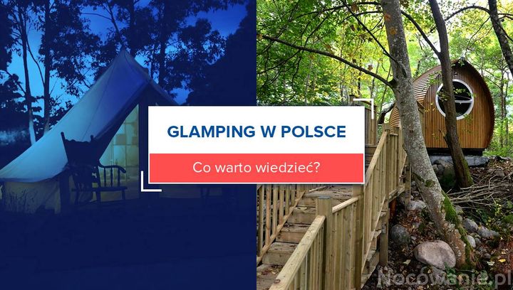 Glamping w Polsce. Co warto wiedzieć?