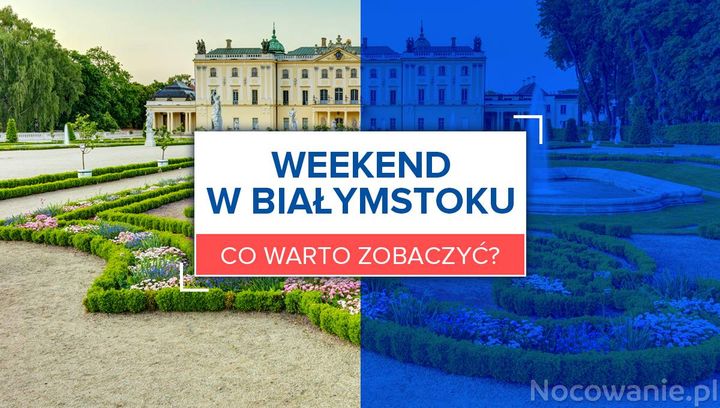 Weekend w Białymstoku. Co warto zobaczyć?