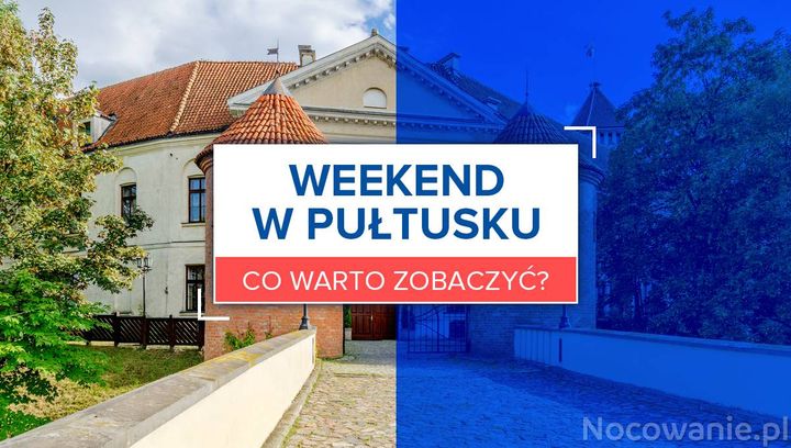 Pułtusk na weekend - co warto zobaczyć?