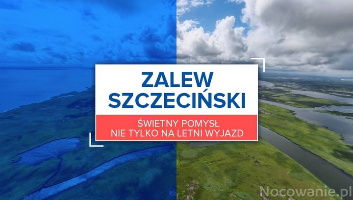 Zalew Szczeciński - świetny pomysł nie tylko na letni wyjazd