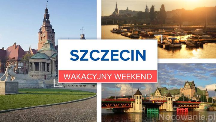 Wakacyjny weekend w Szczecinie - co warto zobaczyć w mieście? 