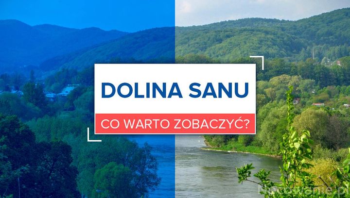 Weekend w Dolinie Sanu - co warto zobaczyć?