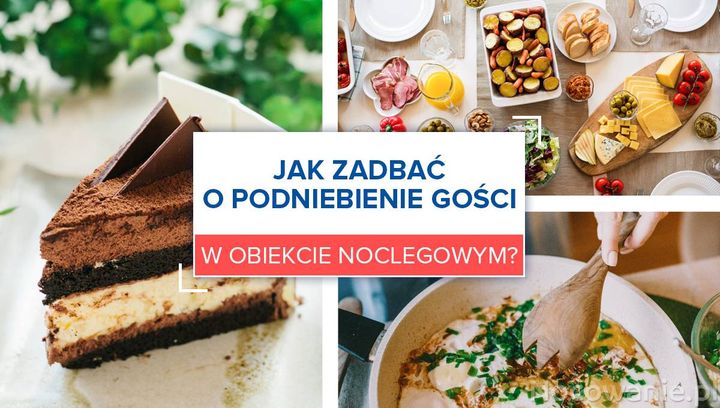 Jak dobrze zadbać o podniebienie gości w obiekcie noclegowym?