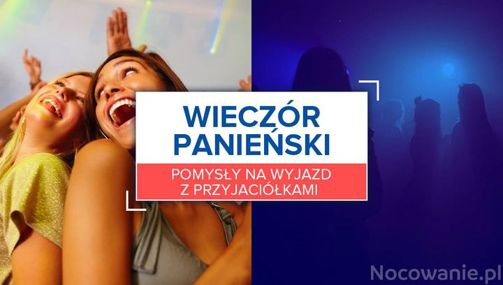 Gdzie zorganizować wieczór panieński? Pomysły na wyjazd z przyjaciółkami