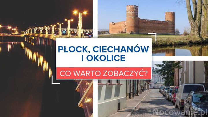 Płock, Ciechanów i okolice - co warto zobaczyć?