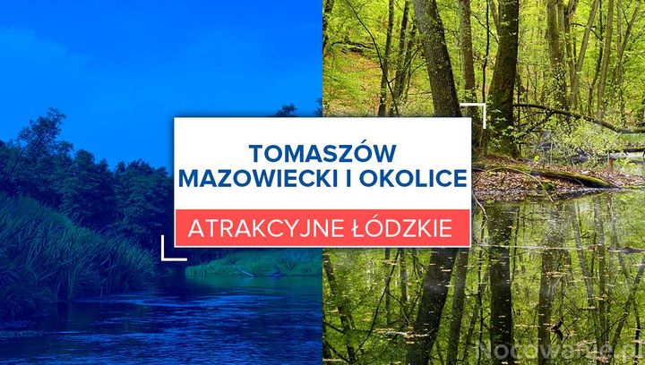 Atrakcyjne łódzkie. Tomaszów Mazowiecki i okolice