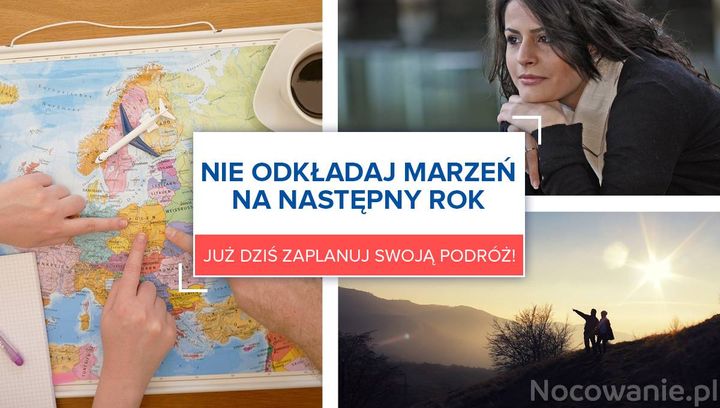 Nie odkładaj marzeń na następny rok! Już dziś zaplanuj swoją podróż!