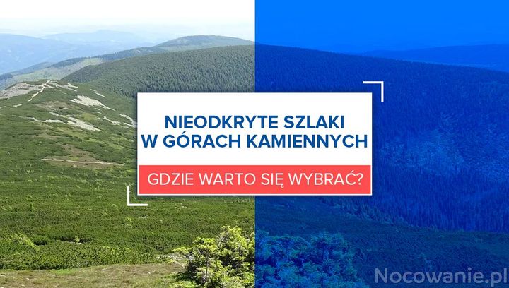 Nieodkryte szlaki w Górach Kamiennych. Gdzie warto się wybrać?