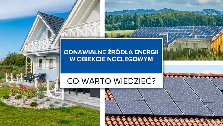 Odnawialne źródła energii w obiekcie noclegowym. Co warto wiedzieć?