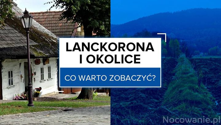 Lanckorona i okolice - co warto zobaczyć?