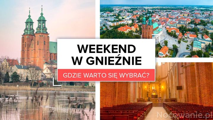 Weekend w Gnieźnie - co warto zobaczyć? 