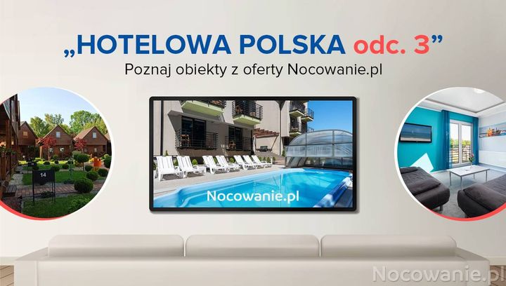 Hotelowa Polska odc. 3. Poznaj obiekty z oferty Nocowanie.pl