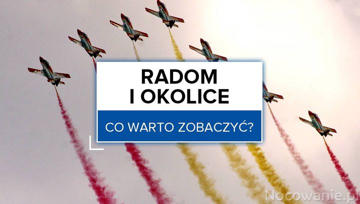 Radom i okolice - co warto zobaczyć?