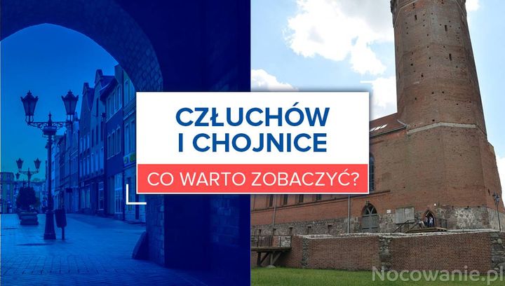 Człuchów i Chojnice - co warto zobaczyć?