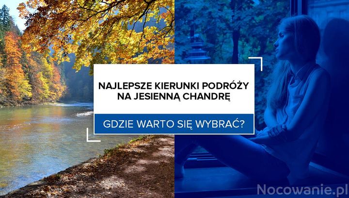 Najlepsze kierunki podróży na jesienną chandrę. Gdzie warto się wybrać?