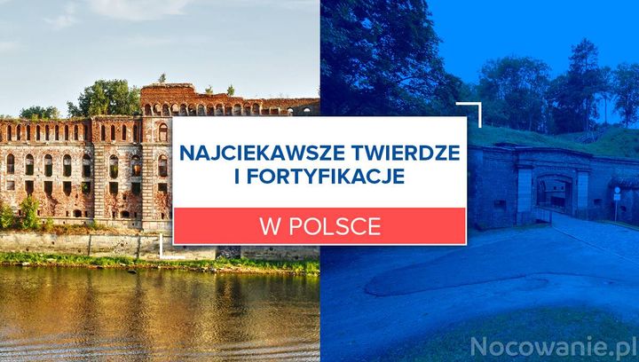 Najciekawsze twierdze i fortyfikacje w Polsce 