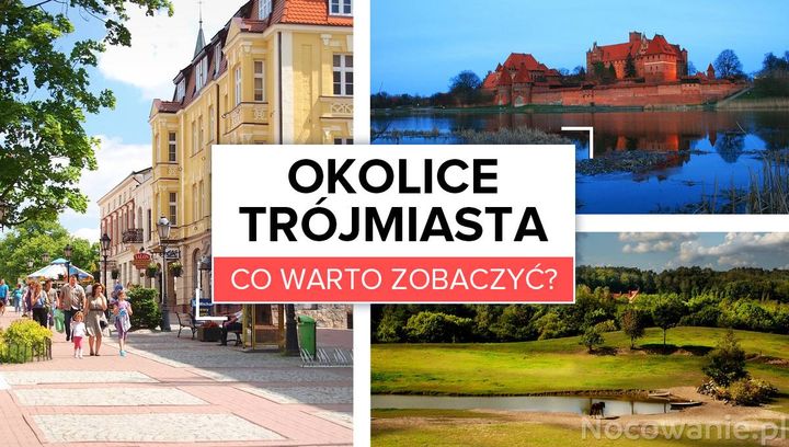 Okolice Trójmiasta - co warto zobaczyć?