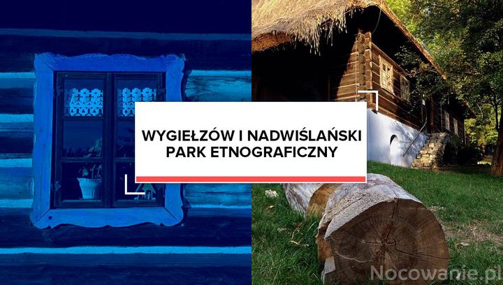 Wygiełzów i Nadwiślański Park Etnograficzny