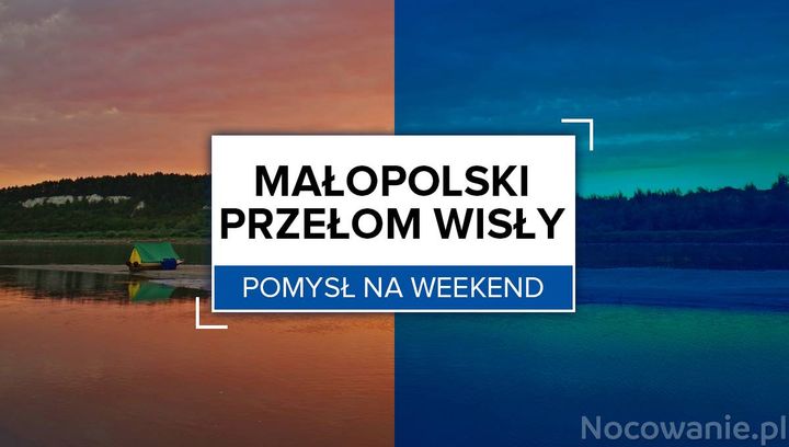  Pomysł na weekend: Małopolski Przełom Wisły