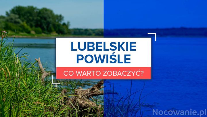 Lubelskie Powiśle - co warto zobaczyć?