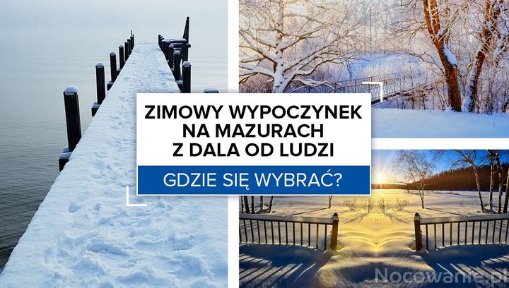 Zimowy wypoczynek na Mazurach z dala od ludzi. Gdzie się wybrać?