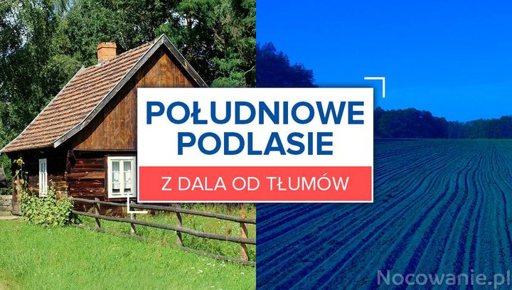 Z dala od tłumów: Południowe Podlasie