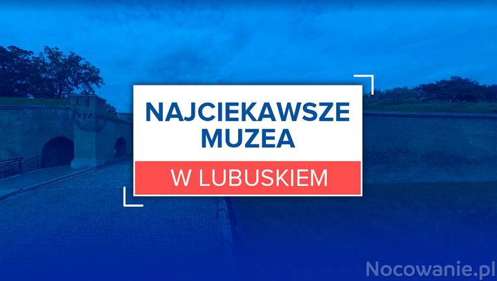 Najciekawsze muzea w Lubuskiem