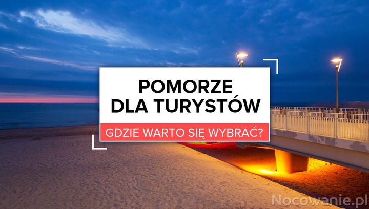 Pomorze dla turystów. Gdzie warto się wybrać?