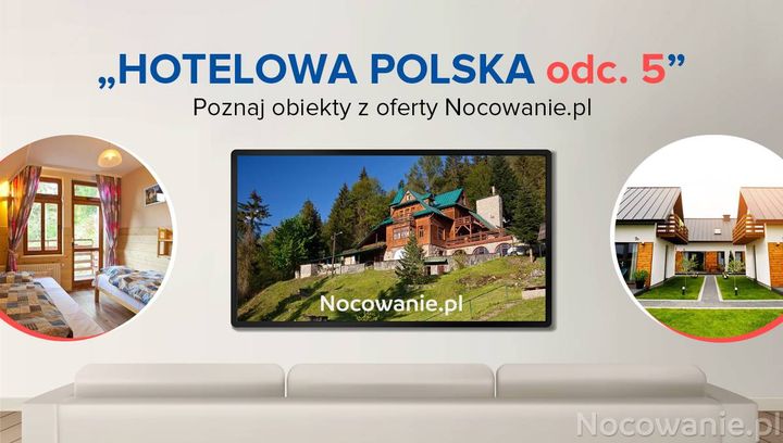 Hotelowa Polska odc. 5. Poznaj obiekty z oferty Nocowanie.pl