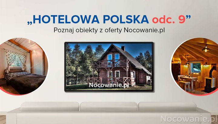 Hotelowa Polska odc. 9. Poznaj obiekty z oferty Nocowanie.pl