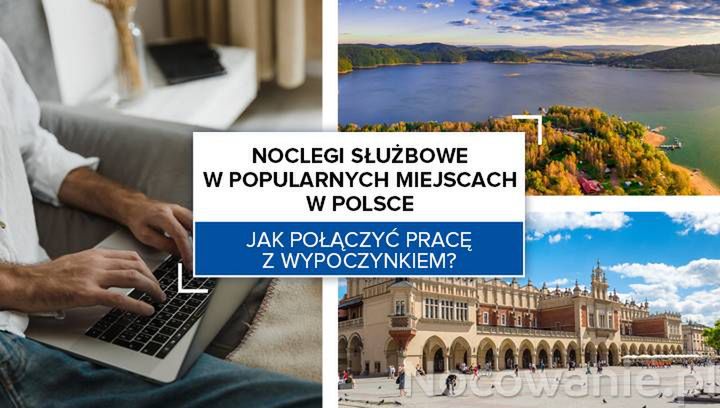 Noclegi służbowe w Polsce. Jak połączyć pracę z wypoczynkiem?