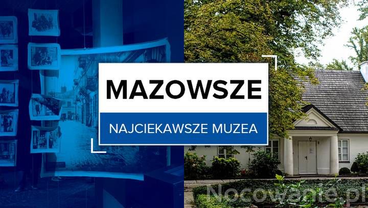 Najciekawsze muzea na Mazowszu