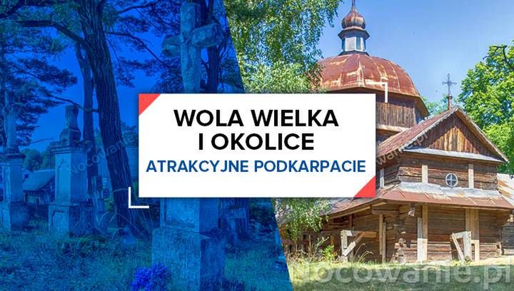 Atrakcyjne Podkarpacie: Wola Wielka i okolice