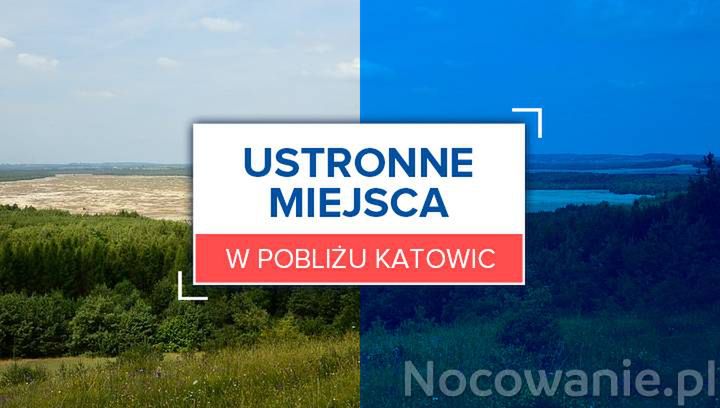 Ustronne miejsca w pobliżu Katowic