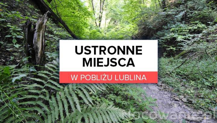 Ustronne miejsca w pobliżu Lublina